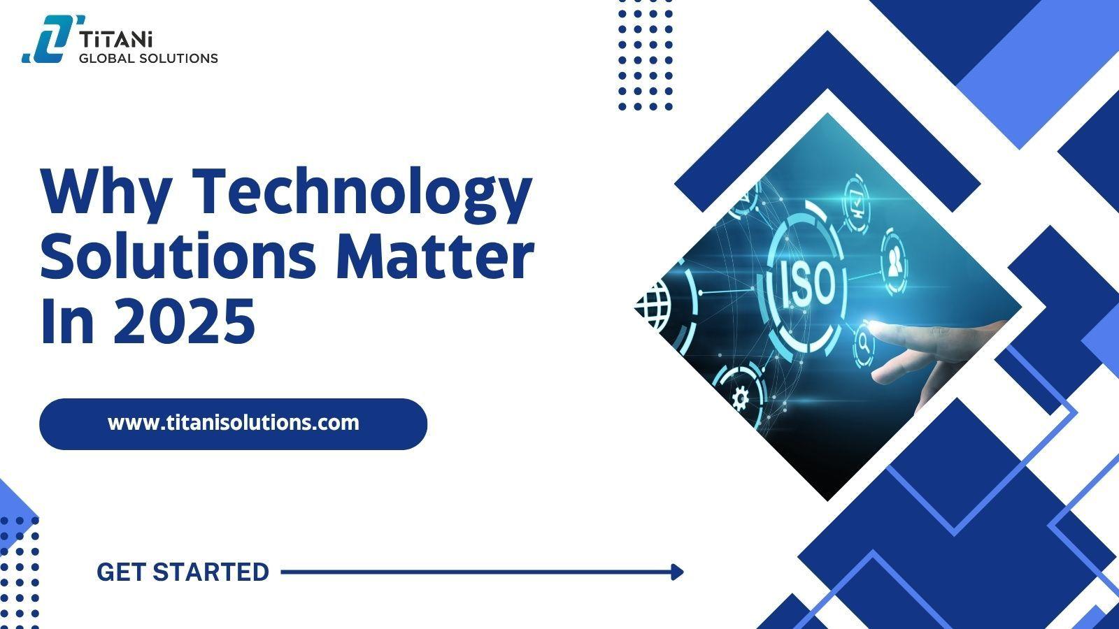 Why Technology Solutions Matter in 2025 