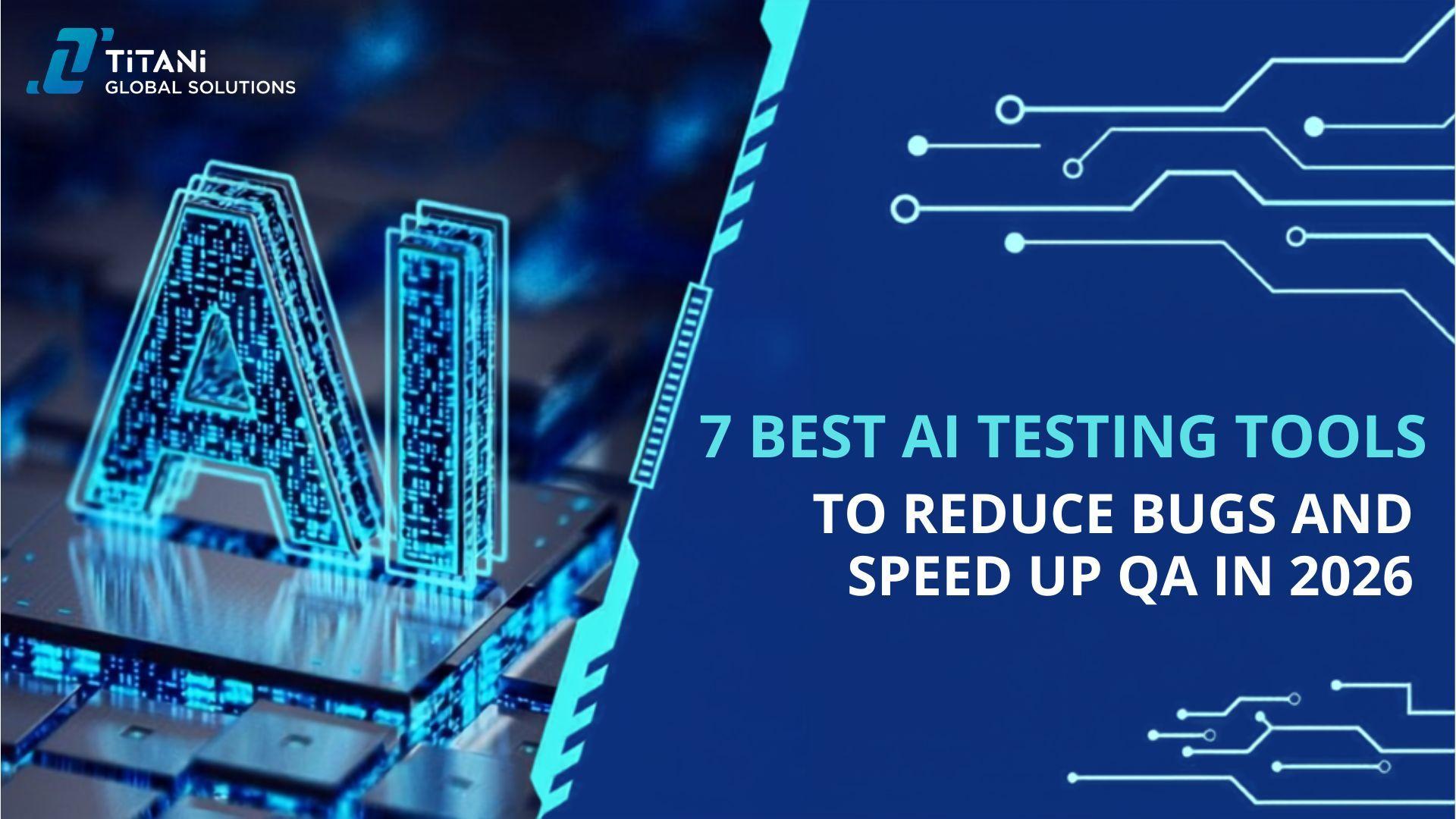 7 Best AI Testing Tools to Reduce Bugs and Speed Up QA in 2026.jpg