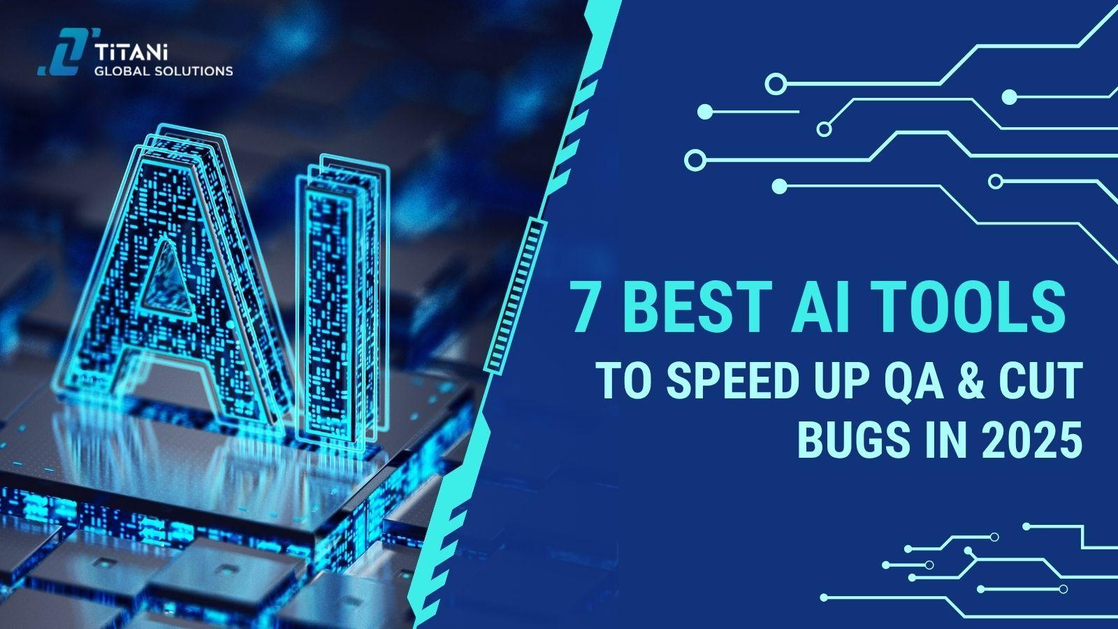 7 Best AI Tools to Speed Up QA & Cut Bugs in 2025.jpg