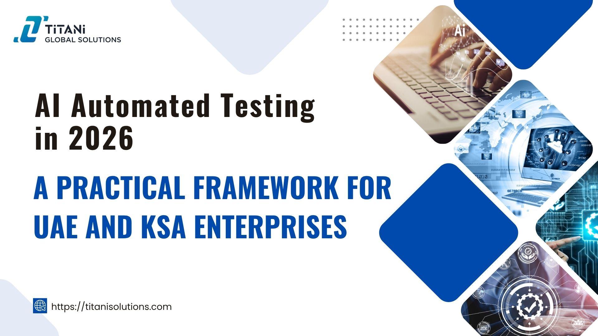 AI Automated Testing in 2026 A Practical Framework for UAE and KSA Enterprises.jpg