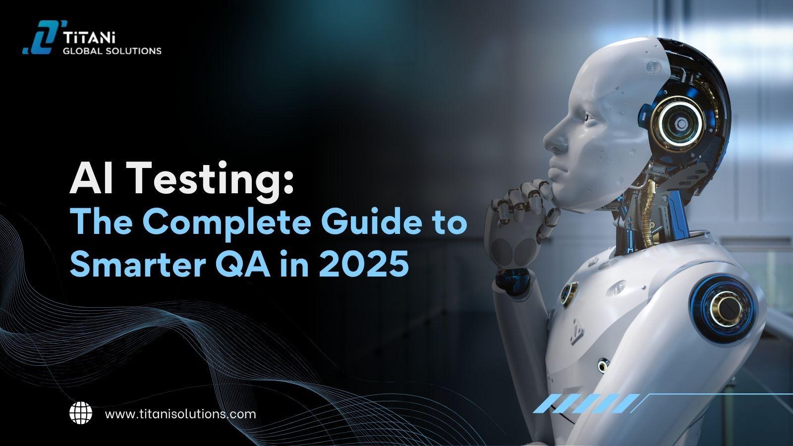 AI Testing: The Complete Guide to Smarter QA in 2025.jpg