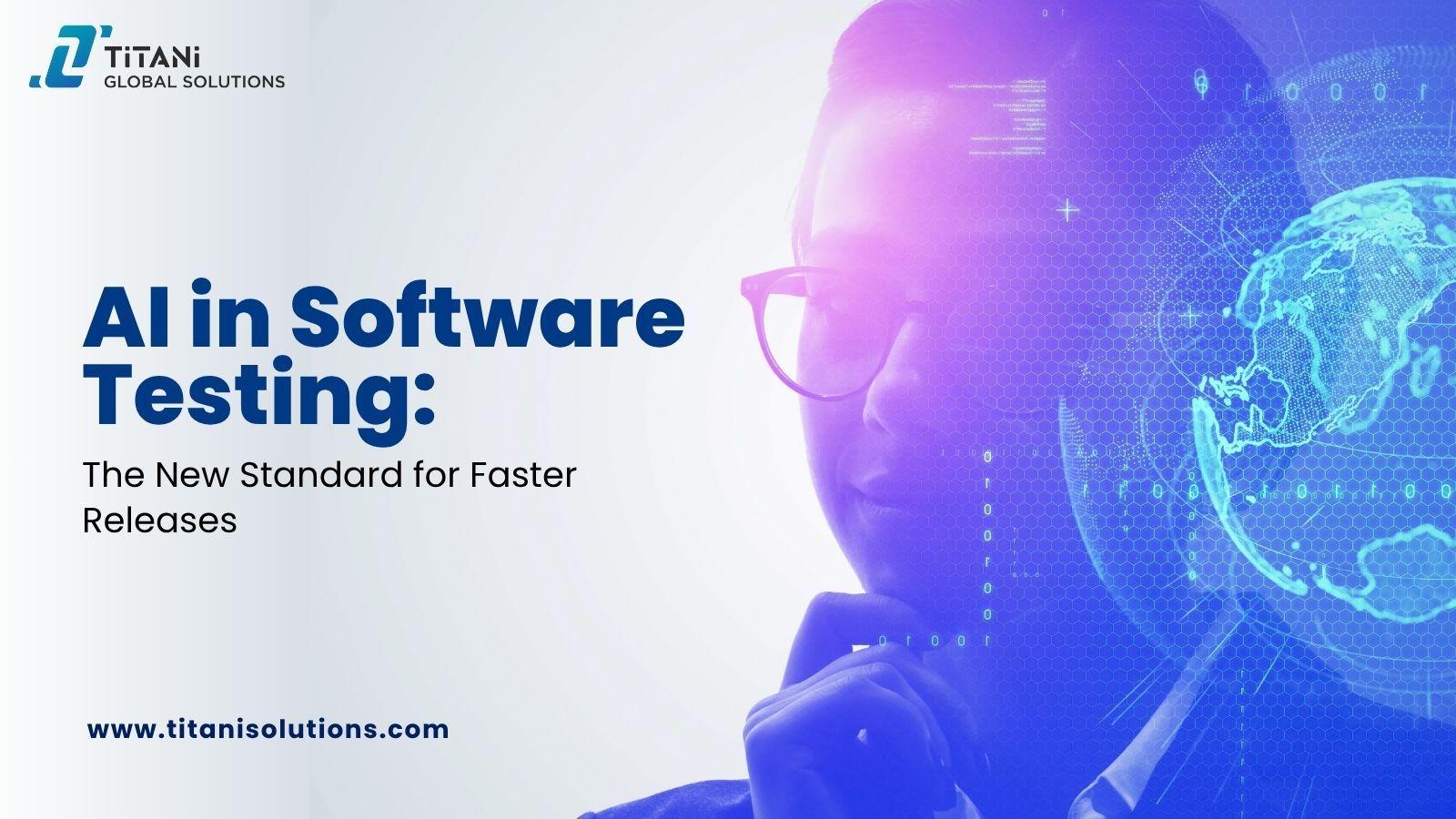AI in Software Testing: The New Standard for Faster Releases