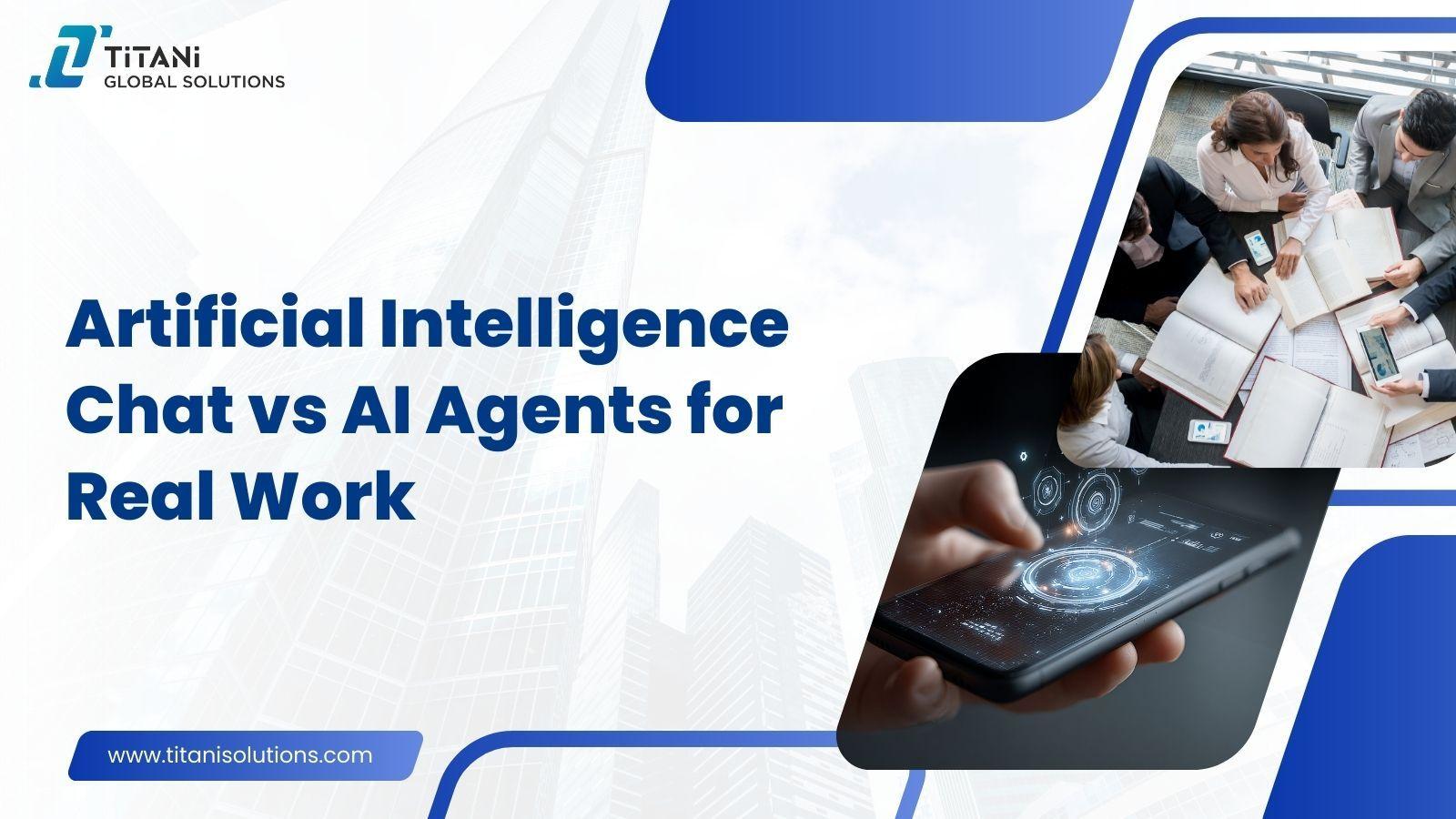 Artificial Intelligence Chat vs AI Agents for Real Work