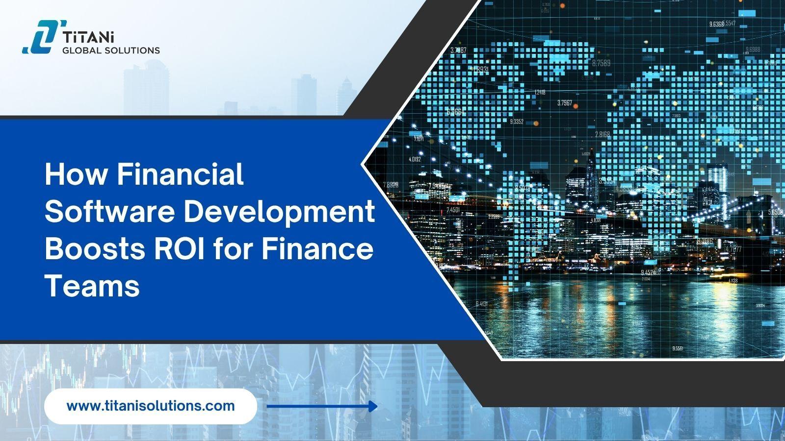 How Financial Software Development Boosts ROI for Finance Teams .jpg