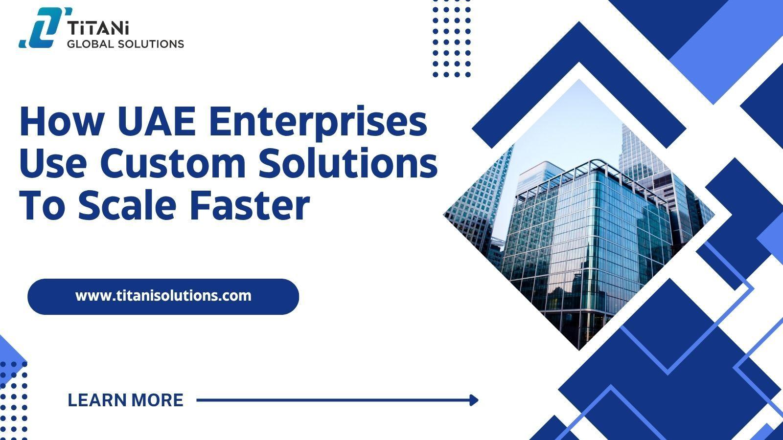 How UAE Enterprises Use Custom Solutions to Scale Faster.jpg