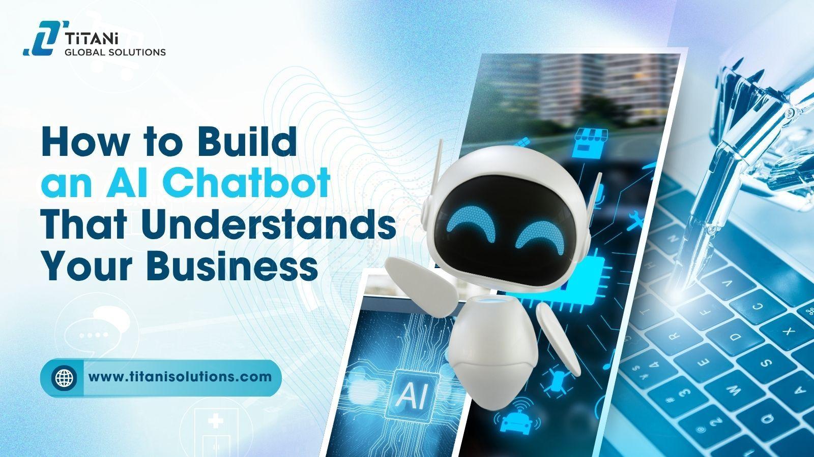 How to Build an AI Chatbot That Understands Your Business