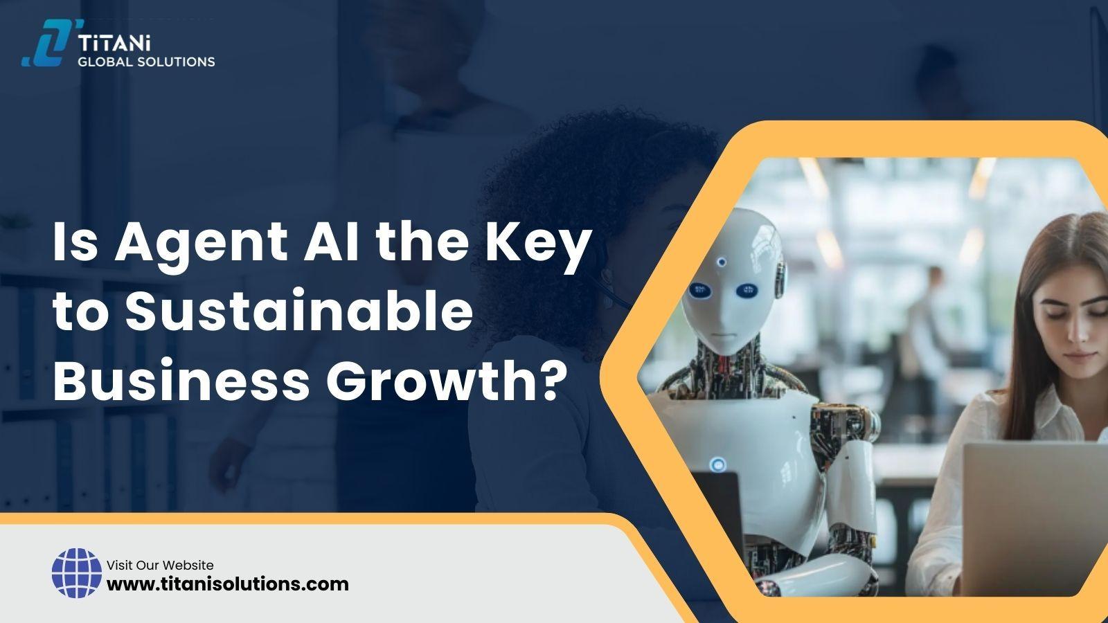 Is Agent AI the Key to Sustainable Business Growth .jpg